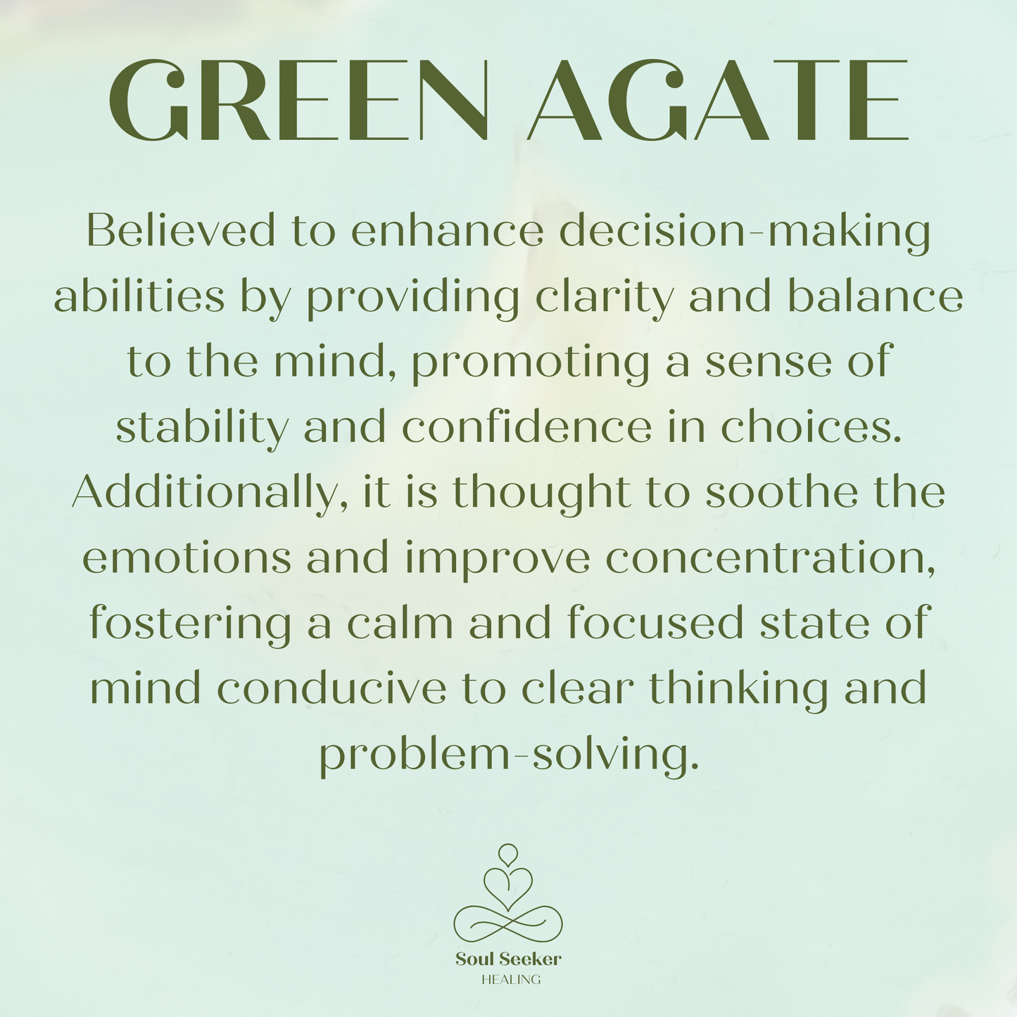 Green agate is believed to enhance decision-making abilities by providing clarity and balance to the mind, promoting a sense of stability and confidence in choices. Additionally, it is thought to soothe the emotions and improve concentration, fostering a calm and focused state of mind conducive to clear thinking and problem-solving.